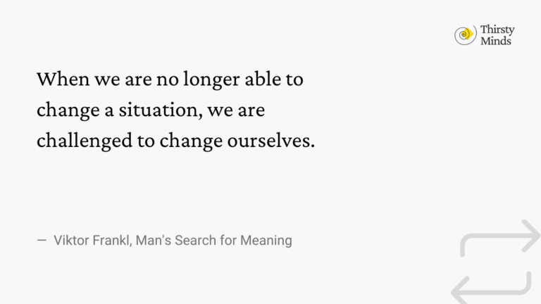 When we are no longer able to change a situation, we are challenged to change ourselves.